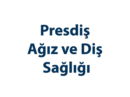 Presdiş Ağız ve Diş Sağlığı
